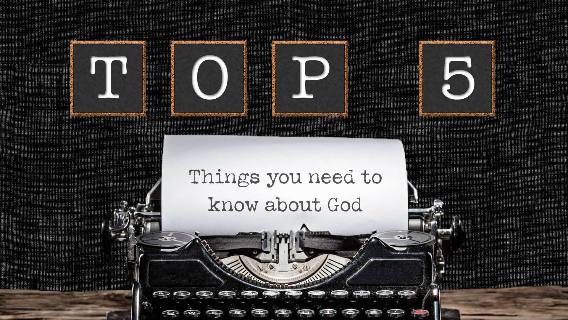 Top 5 Things You Need to Know About God